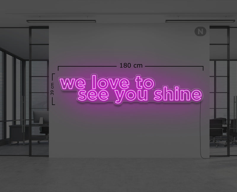 We Love to See your shine Neon Pink